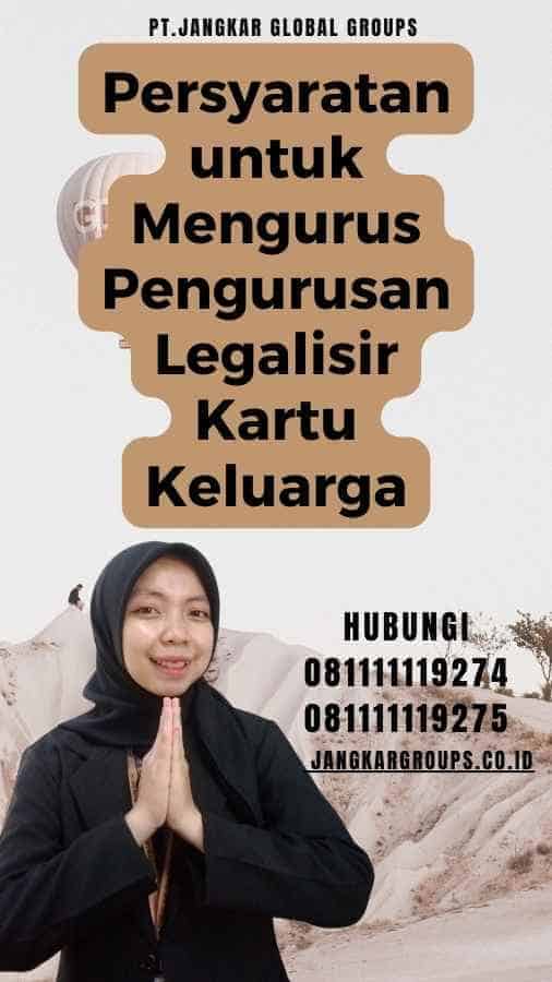 Persyaratan untuk Mengurus Pengurusan Legalisir Kartu Keluarga