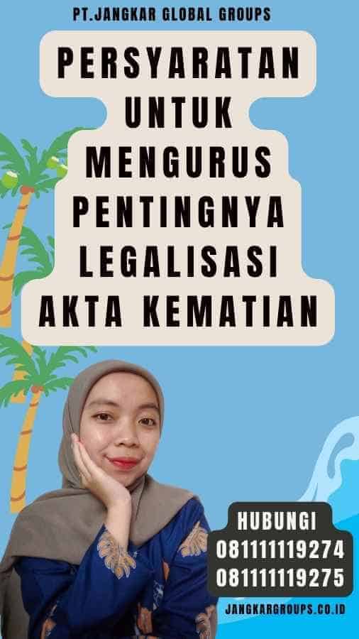 Persyaratan untuk Mengurus Pentingnya legalisasi Akta Kematian