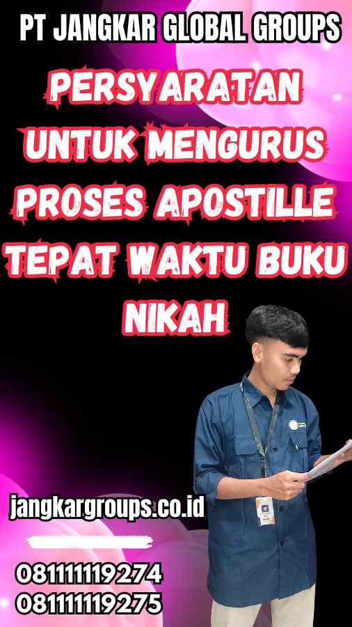 Persyaratan untuk Mengurus Proses Apostille Tepat Waktu Buku Nikah