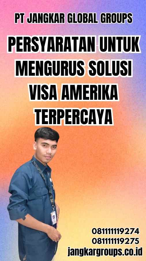 Persyaratan untuk Mengurus Solusi Visa Amerika Terpercaya