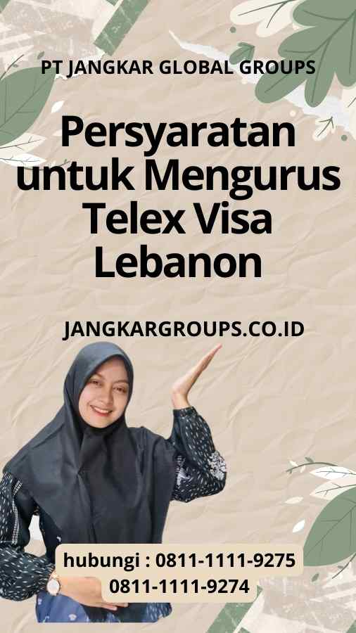 Persyaratan untuk Mengurus Telex Visa Lebanon: Menyokong Ekspansi Industri Teknologi