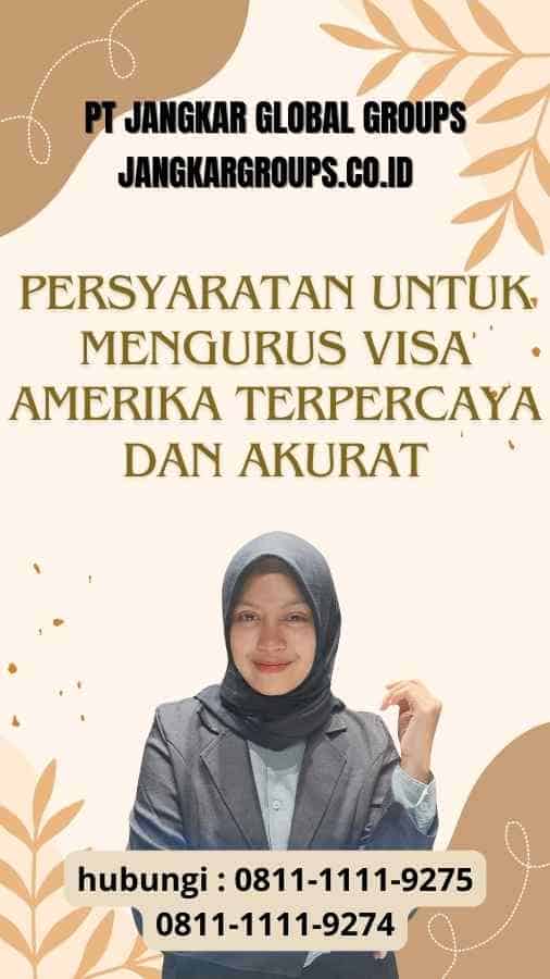 Persyaratan untuk Mengurus Visa Amerika Terpercaya dan Akurat