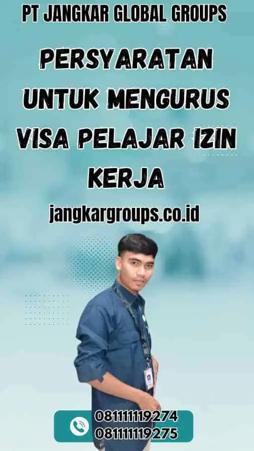 Persyaratan untuk Mengurus Visa Pelajar Izin Kerja