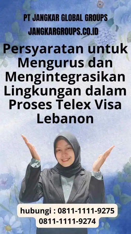 Persyaratan untuk Mengurus dan Mengintegrasikan Lingkungan dalam Proses Telex Visa Lebanon