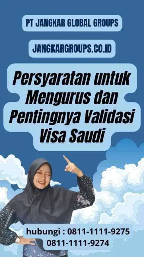 Persyaratan untuk Mengurus dan Pentingnya Validasi Visa Saudi