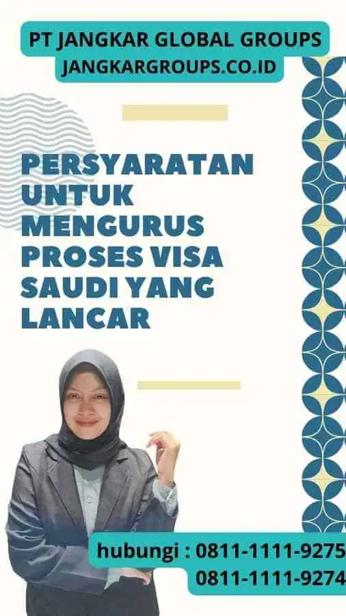 Persyaratan untuk Mengurus juga Tips Jitu dan Strategi Efektif untuk Proses Visa Saudi yang Lancar