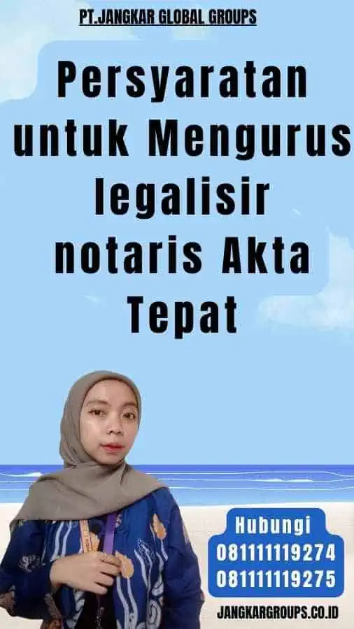 Persyaratan untuk Mengurus legalisir notaris Akta Tepat