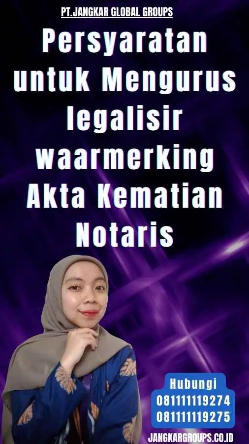 Persyaratan untuk Mengurus legalisir waarmerking Akta Kematian Notaris