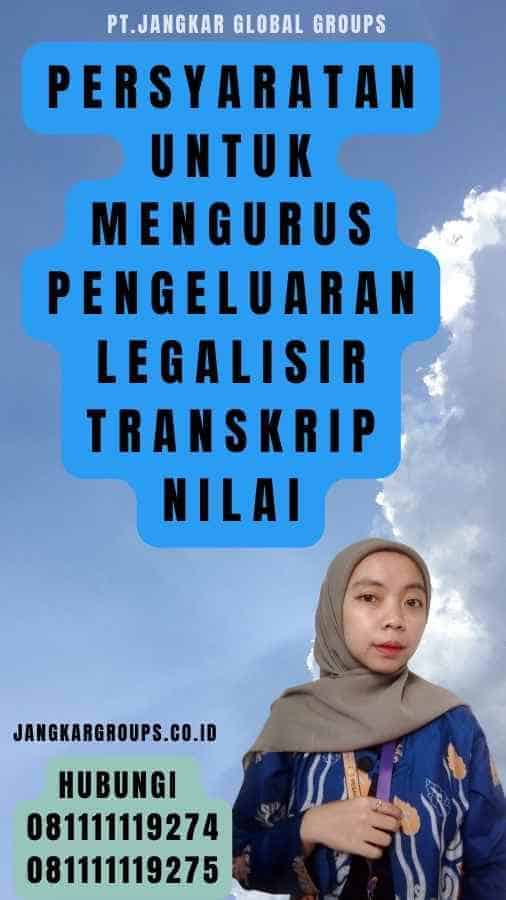 Persyaratan untuk Mengurus pengeluaran Legalisir Transkrip Nilai