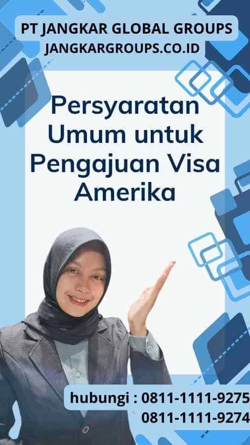 Persyaratan Umum untuk Pengajuan Visa Amerika