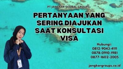 Pertanyaan yang Sering Diajukan saat Konsultasi Visa