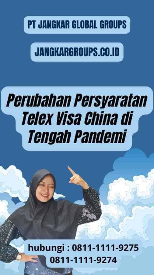 Perubahan Persyaratan Telex Visa China di Tengah Pandemi