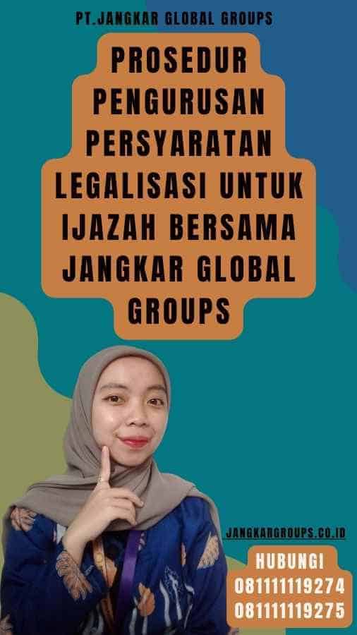 Prosedur Pengurusan Persyaratan legalisasi Untuk Ijazah Bersama Jangkar Global Groups