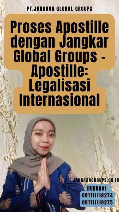 Proses Apostille dengan Jangkar Global Groups - Apostille Legalisasi Internasional
