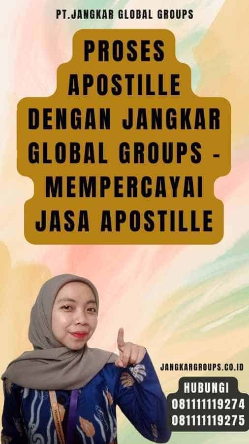 Proses Apostille dengan Jangkar Global Groups - Mempercayai Jasa Apostille