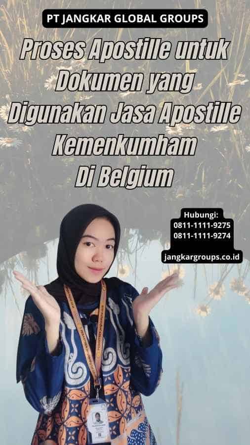 Proses Apostille untuk Dokumen yang Digunakan Jasa Apostille Kemenkumham Di Belgium