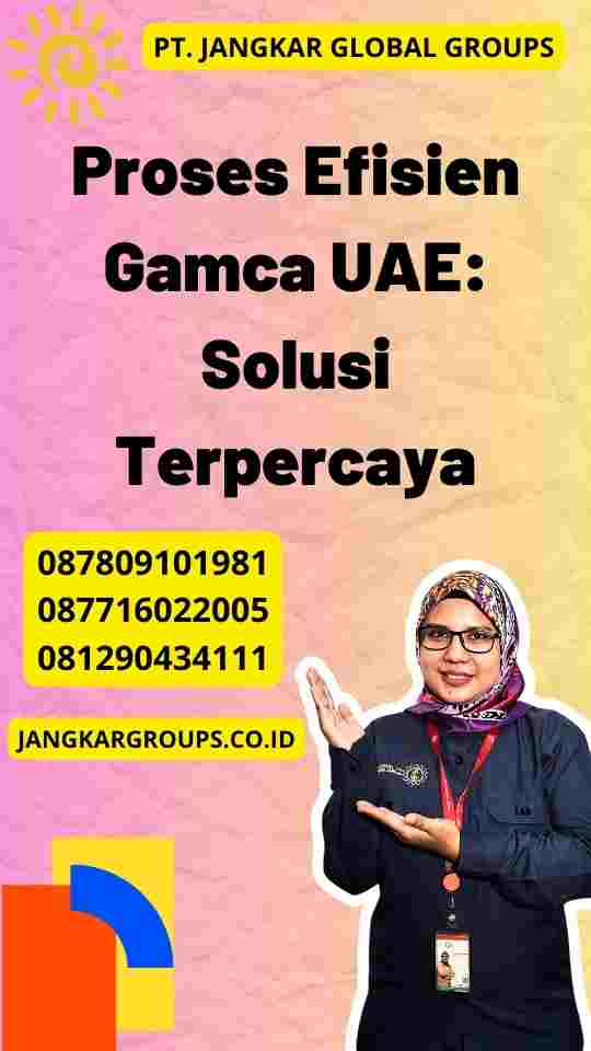 Proses Efisien Gamca UAE: Solusi Terpercaya