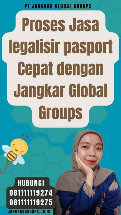 Proses Jasa legalisir pasport Cepat dengan Jangkar Global Groups