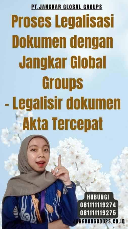 Proses Legalisasi Dokumen dengan Jangkar Global Groups - Legalisir dokumen Akta Tercepat