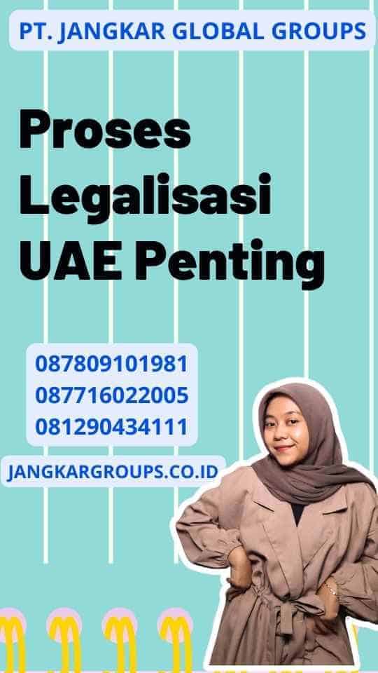 Proses Legalisasi UAE Penting