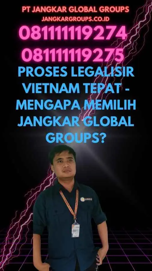 Proses Legalisir Vietnam Tepat - Mengapa Memilih Jangkar Global Groups