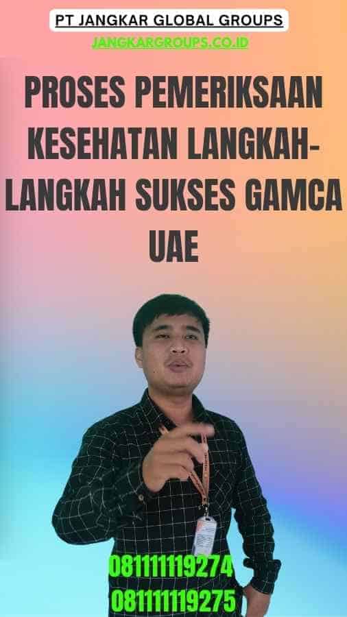 Proses Pemeriksaan Kesehatan Langkah-langkah Sukses Gamca UAE