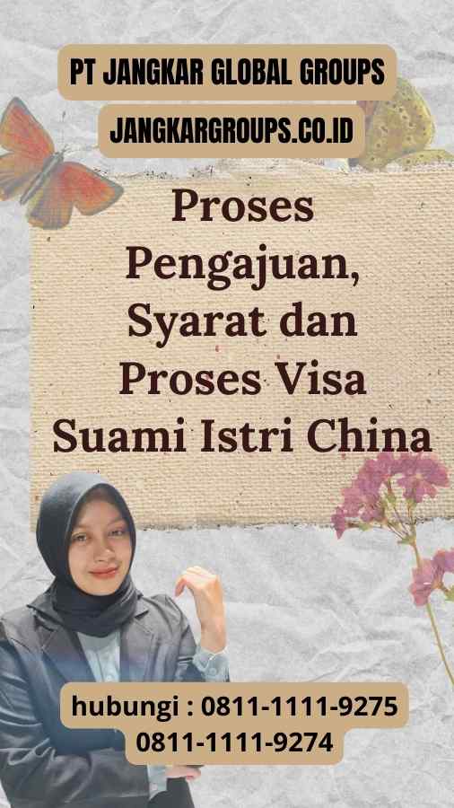 Proses Pengajuan, Syarat dan Proses Visa Suami Istri China