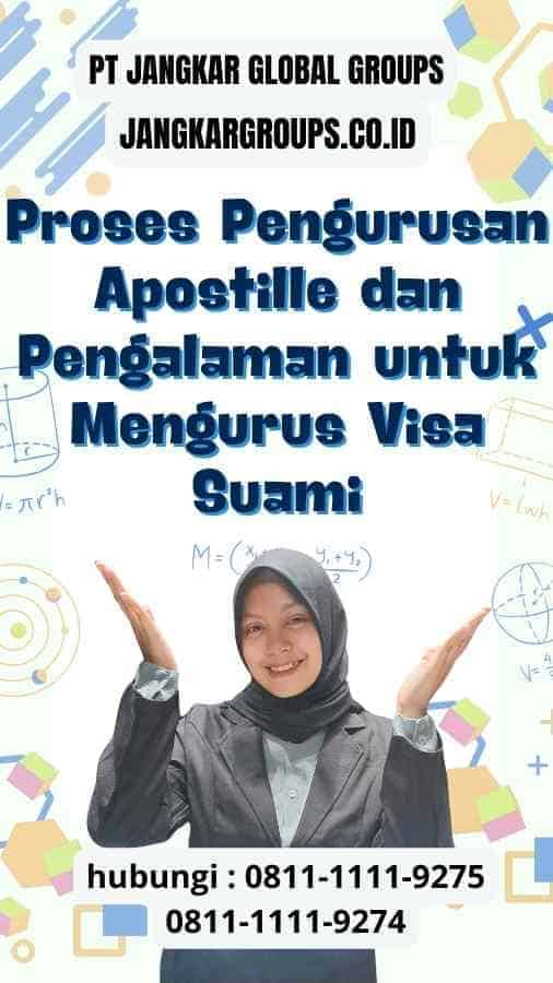 Proses Pengurusan Apostille dan Pengalaman untuk Mengurus Visa Suami