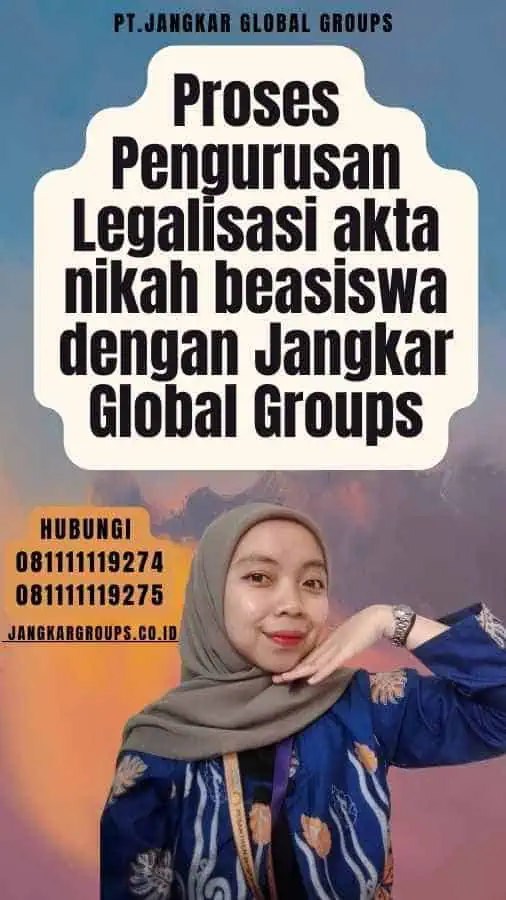 Proses Pengurusan Legalisasi akta nikah beasiswa dengan Jangkar Global Groups