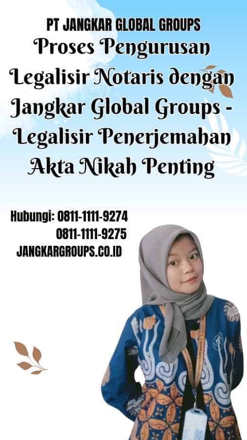 Proses Pengurusan Legalisir Notaris dengan Jangkar Global Groups Legalisir Penerjemahan Akta Nikah Penting