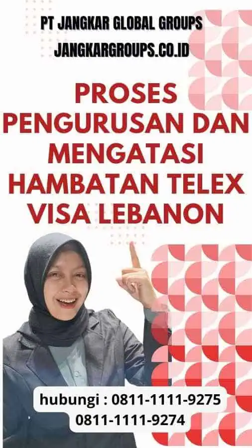 Proses Pengurusan dan Mengatasi Hambatan Telex Visa Lebanon