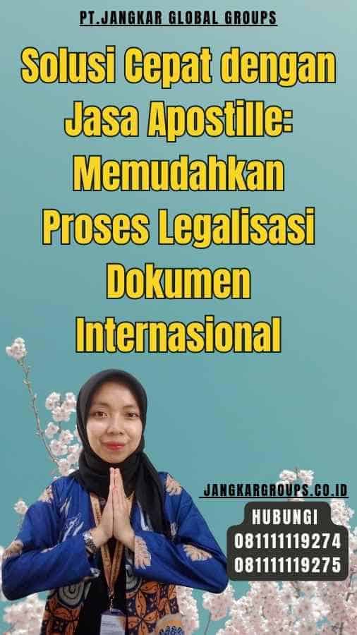 Solusi Cepat dengan Jasa Apostille Memudahkan Proses Legalisasi Dokumen Internasional