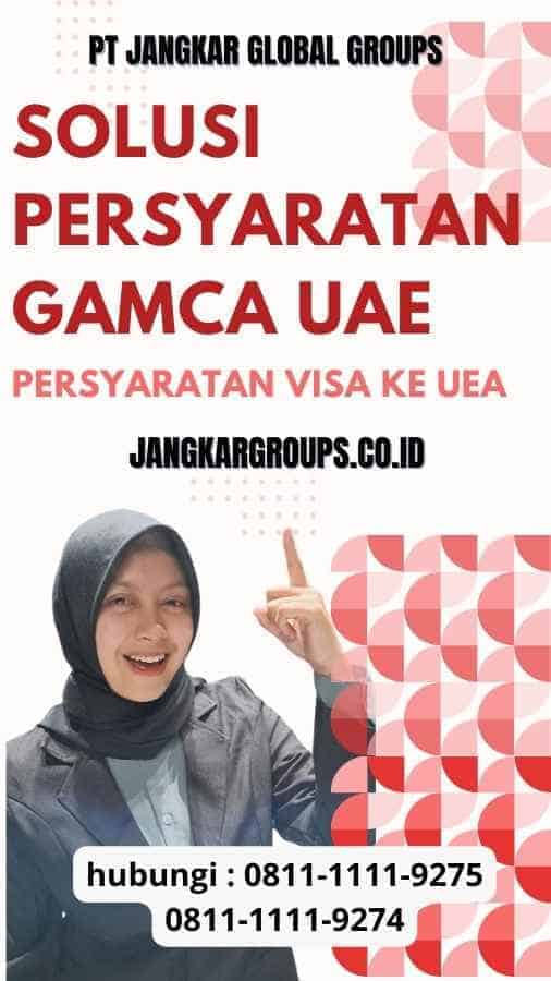 Solusi Persyaratan Gamca UAE Praktis dan Terpercaya