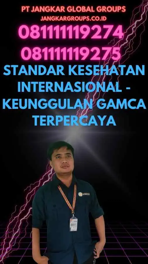 Standar Kesehatan Internasional - Keunggulan GAMCA Terpercaya