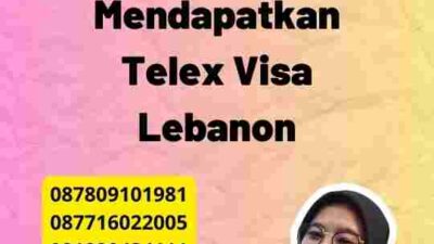 Strategi Efektif untuk Mendapatkan Telex Visa Lebanon