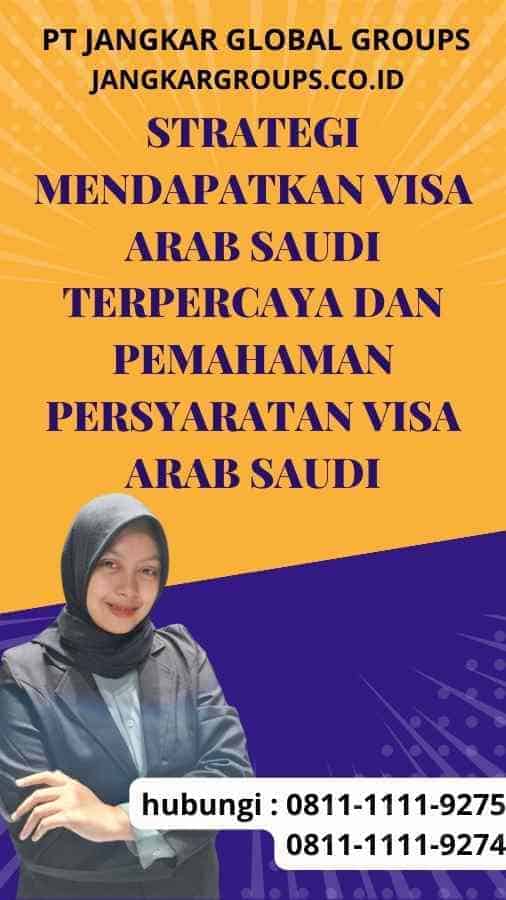 Strategi Mendapatkan Visa Arab Saudi Terpercaya dan Pemahaman Persyaratan Visa Arab Saudi