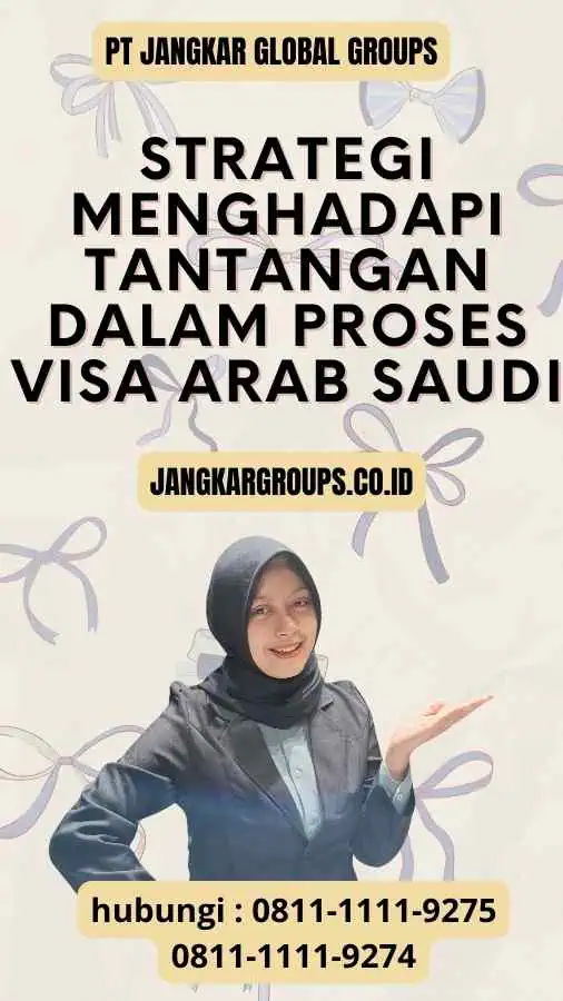 Strategi Menghadapi Tantangan dalam Proses Visa Arab Saudi