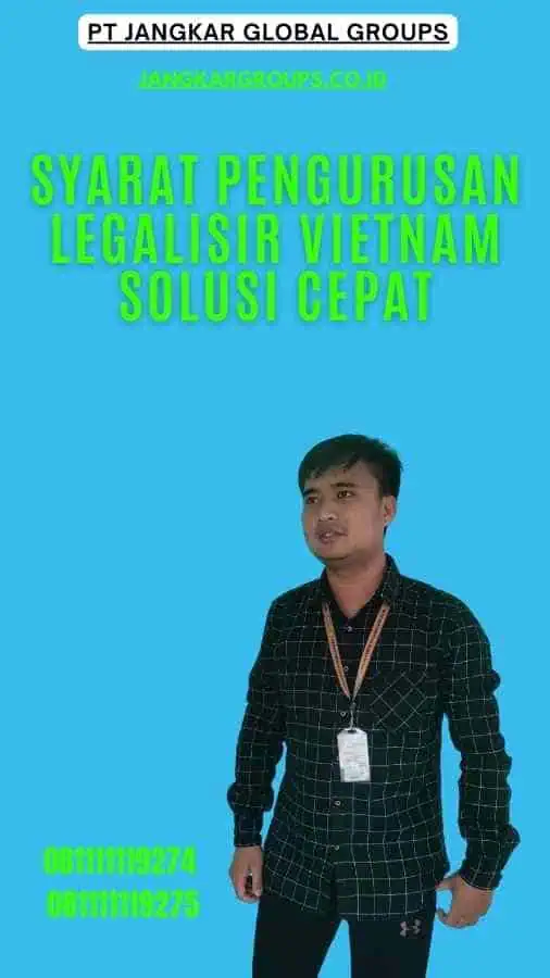 Syarat Pengurusan Legalisir Vietnam Solusi Cepat