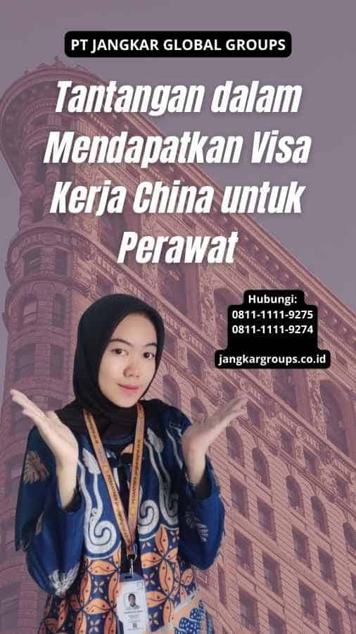 Tantangan dalam Mendapatkan Visa Kerja China untuk Perawat