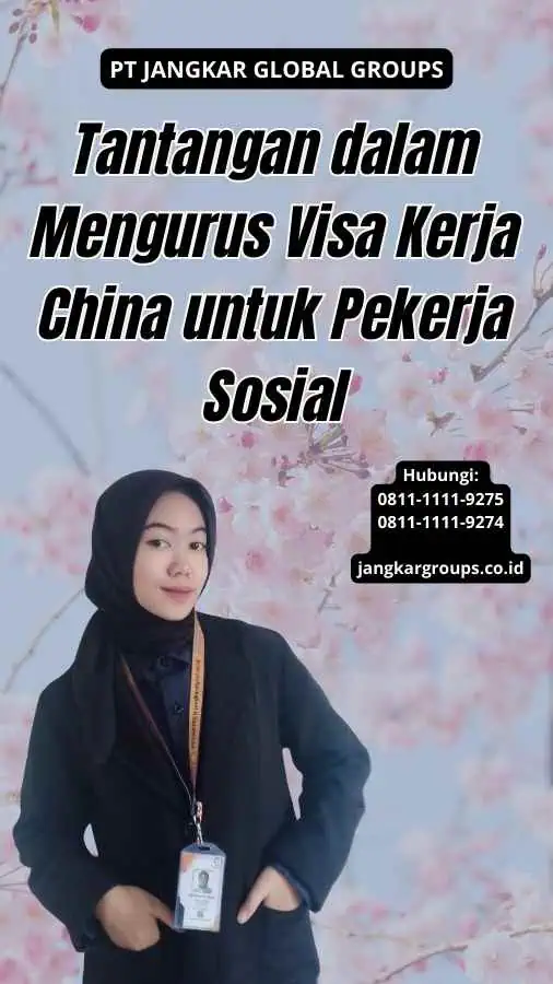 Tantangan dalam Mengurus Visa Kerja China untuk Pekerja Sosial