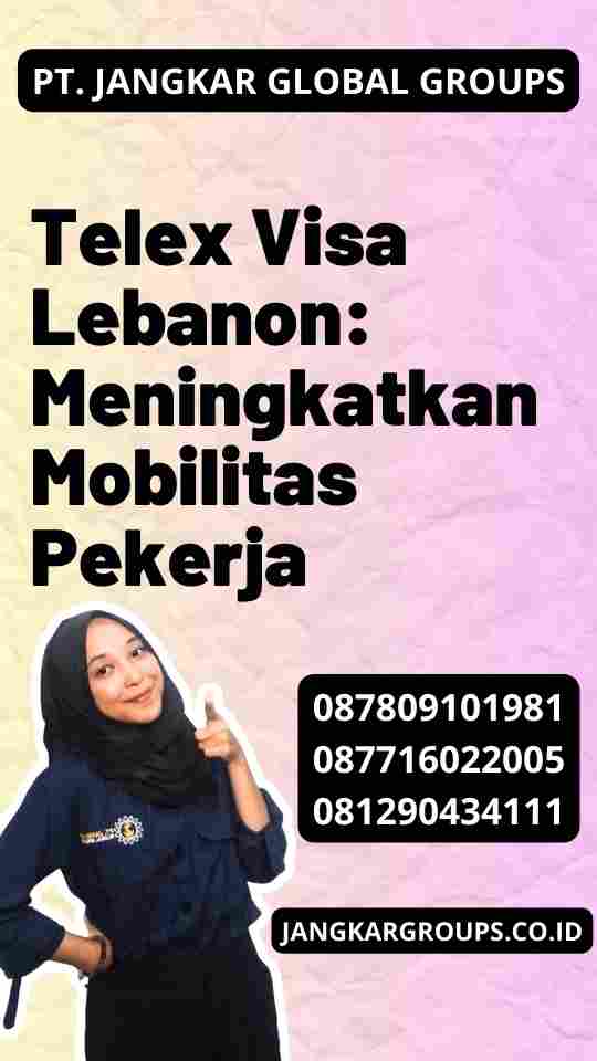 Telex Visa Lebanon: Meningkatkan Mobilitas Pekerja