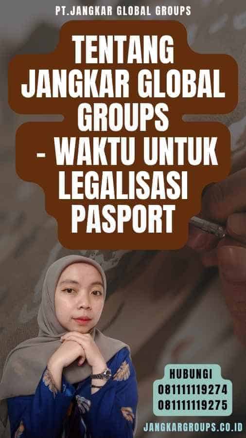 Tentang Jangkar Global Groups - Waktu untuk legalisasi pasport