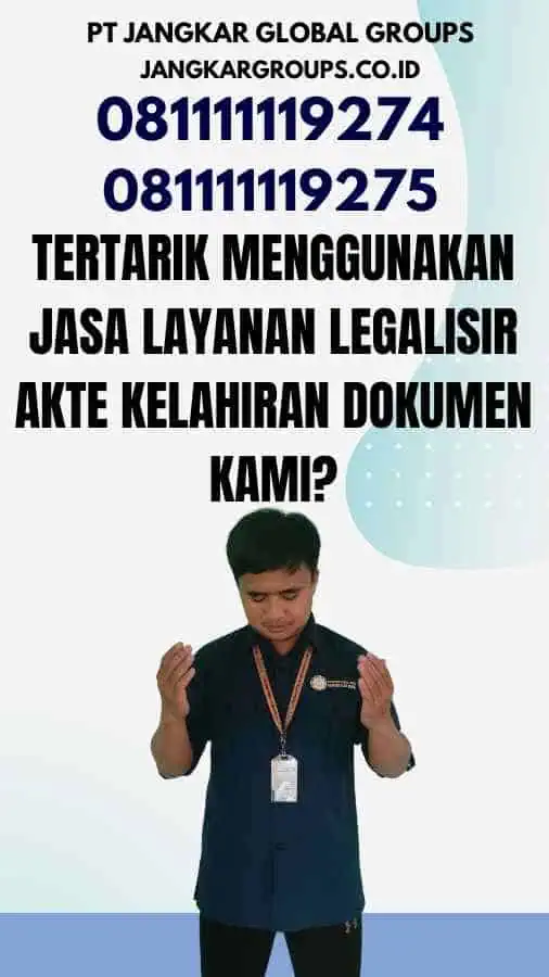 Tertarik Menggunakan Jasa Layanan Legalisir Akte Kelahiran Dokumen Kami