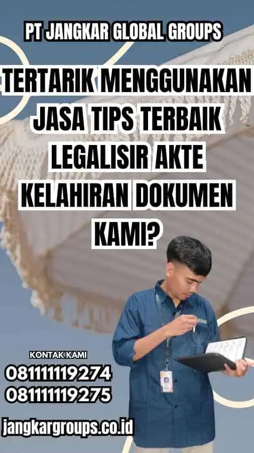 Tertarik Menggunakan Jasa Tips Terbaik Legalisir Akte Kelahiran Dokumen Kami?