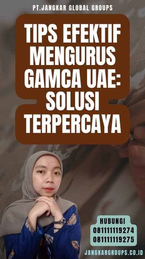 Tips Efektif Mengurus Gamca UAE Solusi Terpercaya