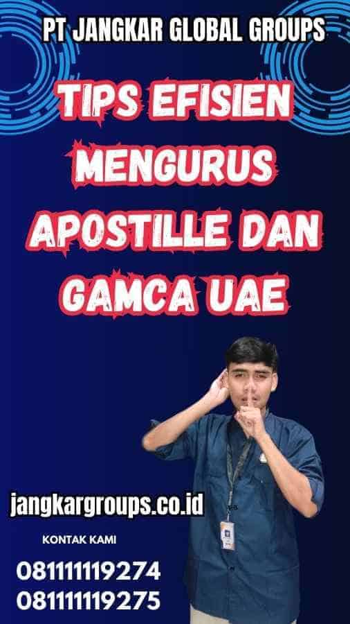 Tips Efisien Mengurus Apostille dan Gamca UAE