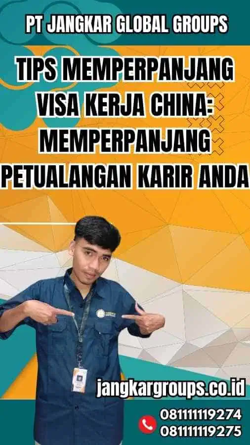 Tips Memperpanjang Visa Kerja China: Memperpanjang Petualangan Karir Anda