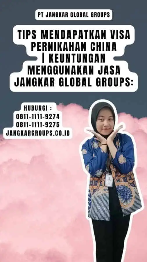 Tips Mendapatkan Visa Pernikahan China Keuntungan Menggunakan Jasa Jangkar Global Groups