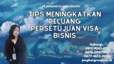 Tips Meningkatkan Peluang Persetujuan Visa Bisnis