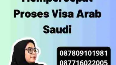 Tips Terpercaya untuk Mempercepat Proses Visa Arab Saudi